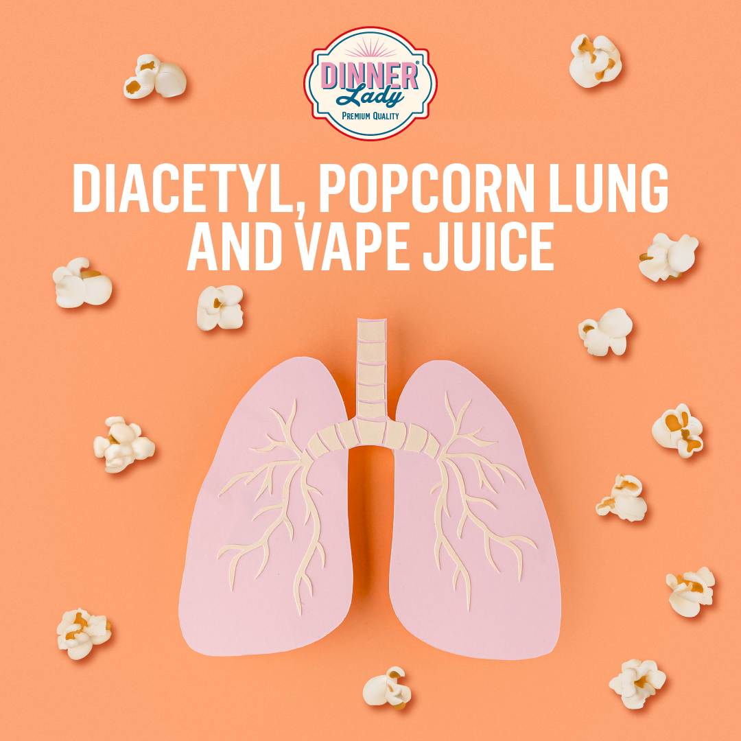 A Kernel of Truth Diacetyl Popcorn Lung and E Liquids Dinner Lady