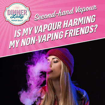 Is E Cig Vapour Harmful to My Non Vaping Friends Dinner Lady