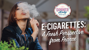 E Cigarettes A Fresh Perspective from France Dinner Lady